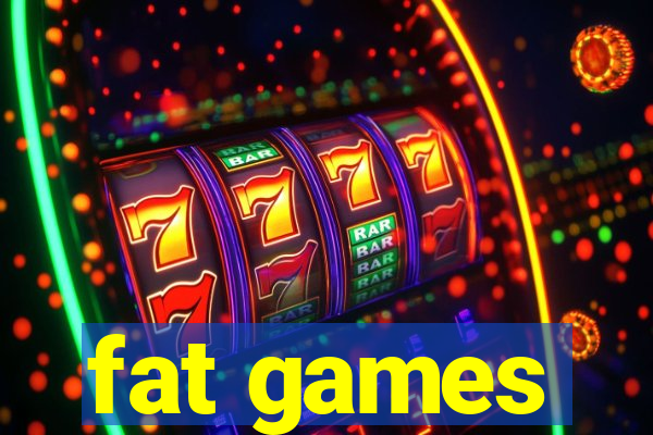 fat games